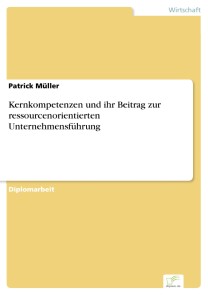 Kernkompetenzen und ihr Beitrag zur ressourcenorientierten Unternehmensführung