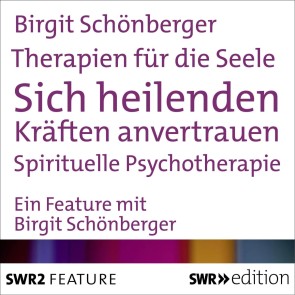 Therapien für die Seele - Sich heilenden Kräften anvertrauen