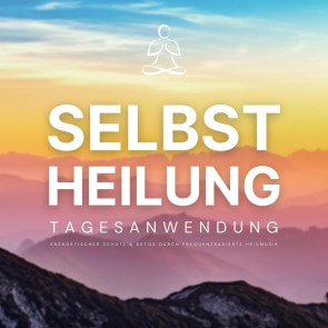 Selbstheilung: Tagesanwendung - Aktiviere in nur 3 Minuten deine zelluläre Selbstregeneration