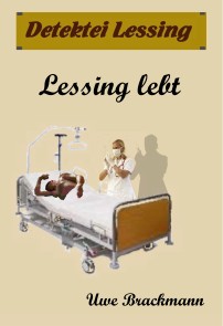 Lessing lebt. Detektei Lessing Kriminalserie, Band 13. Spannender Detektiv und Kriminalroman über Verbrechen, Mord, Intrigen und Verrat.