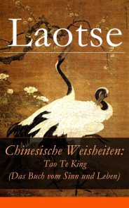 Chinesische Weisheiten: Tao Te King (Das Buch vom Sinn und Leben)