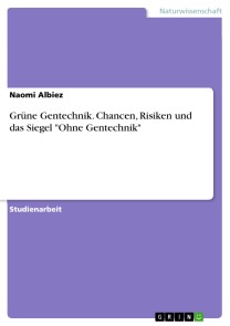 Grüne Gentechnik. Chancen, Risiken und das Siegel "Ohne Gentechnik"