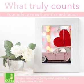 What Truly Counts - Your Effective Self-Worth Meditation