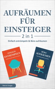 Aufräumen für Einsteiger - 2 in 1 - Einfach entrümpeln & Büro aufräumen