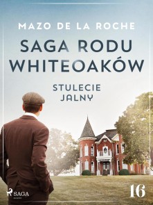 Saga rodu Whiteoaków 16 -  Stulecie Jalny