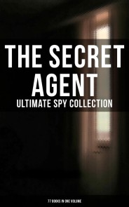 The Secret Agent: Ultimate Spy Collection (77 Books in One Volume)