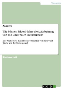 Wie können Bilderbücher die Aufarbeitung von Tod und Trauer unterstützen?