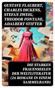 Die starken Frauenseelen der Weltliteratur (26 Romane in einem Sammelband)