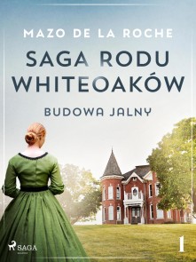 Saga rodu Whiteoaków 1 - Budowa Jalny