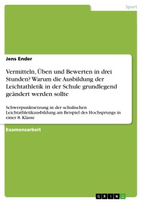 Vermitteln, Üben und Bewerten in drei Stunden? Warum die Ausbildung der Leichtathletik in der Schule grundlegend geändert werden sollte