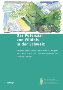 Das Potenzial von Wildnis in der Schweiz