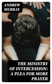 The Ministry of Intercession: A Plea for More Prayer