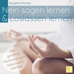 Nein sagen lernen & Loslassen lernen - Die geführte Meditation zum Selbstwert-Stärken