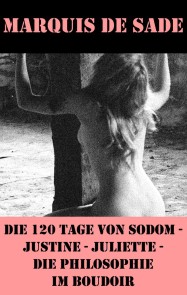 Die 120 Tage von Sodom - Justine - Juliette - Die Philosophie im Boudoir (4 Meisterwerke der Erotik und BDSM)