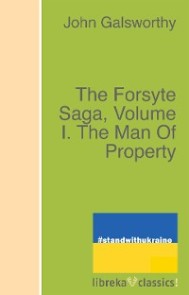 The Forsyte Saga, Volume I. The Man Of Property