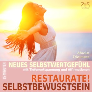 Restaurate! Selbstbewusstsein - 15 Minuten für ein neues Selbstwertgefühl und gegen Selbstzweifel