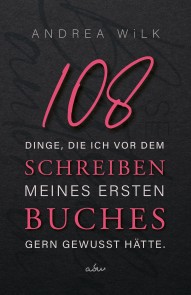 108 Dinge, die ich vor dem Schreiben meines ersten Buches gern gewusst hätte.