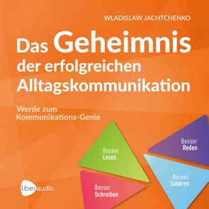 Das Geheimnis der erfolgreichen Alltagskommunikation