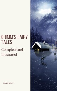 Grimm's Fairy Tales: Complete and Illustrated