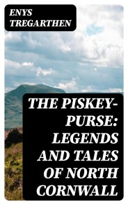 The Piskey-Purse: Legends and Tales of North Cornwall