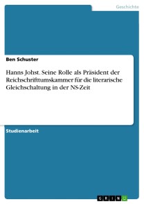 Hanns Johst. Seine Rolle als Präsident der Reichschrifttumskammer für die literarische Gleichschaltung in der NS-Zeit