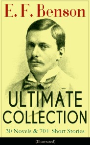 E. F. Benson ULTIMATE COLLECTION: 30 Novels & 70+ Short Stories (Illustrated): Mapp and Lucia Series, Dodo Trilogy, The Room in The Tower, Paying Guests, The Relentless City, Historical Works, Biography of Charlotte Bronte…