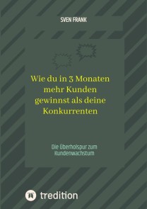 Wie du in 3 Monaten mehr Kunden gewinnst als deine Konkurrenten