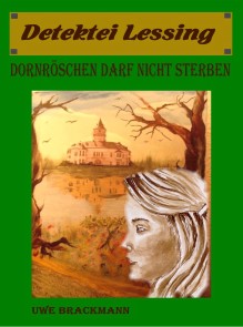 Dornröschen darf nicht sterben. Detektei Lessing Kriminalserie, Band 15. Spannender Detektiv und Kriminalroman über Verbrechen, Mord, Intrigen und Verrat.