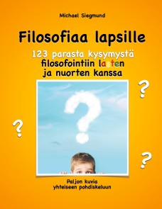 Filosofiaa lapsille. 123 parasta kysymystä filosofointiin lasten ja nuorten kanssa