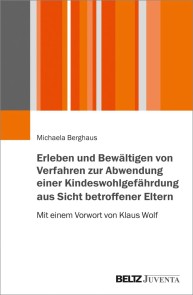 Erleben und Bewältigen von Verfahren zur Abwendung einer Kindeswohlgefährdung aus Sicht betroffener Eltern