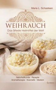 Weihrauch - Das älteste Heilmittel der Welt