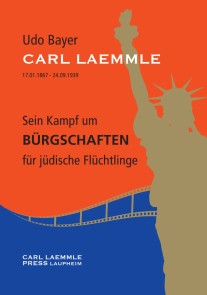 Carl Laemmle - Sein Kampf um Bürgschaften für jüdische Flüchtlinge