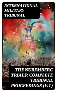 The Nuremberg Trials: Complete Tribunal Proceedings (V.1)