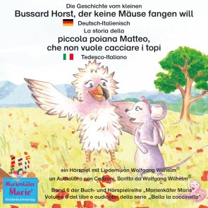 Die Geschichte vom kleinen Bussard Horst, der keine Mäuse fangen will. Deutsch-Italienisch / La storia della poiana Matteo che non vuole cacciare i topi. Tedesco-Italiano.