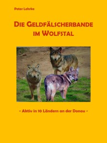 Die Geldfälscherbande im Wolfstal