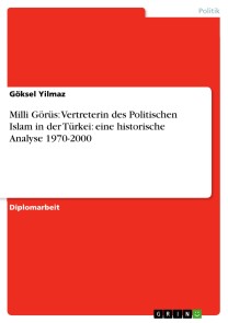 Milli Görüs: Vertreterin des Politischen Islam in der Türkei: eine historische Analyse 1970-2000