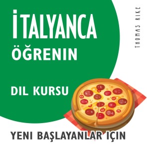 Italyanca Ögrenin (Yeni Baslayanlar için Dil Kursu)