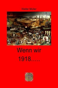 Wenn wir 1918 ……