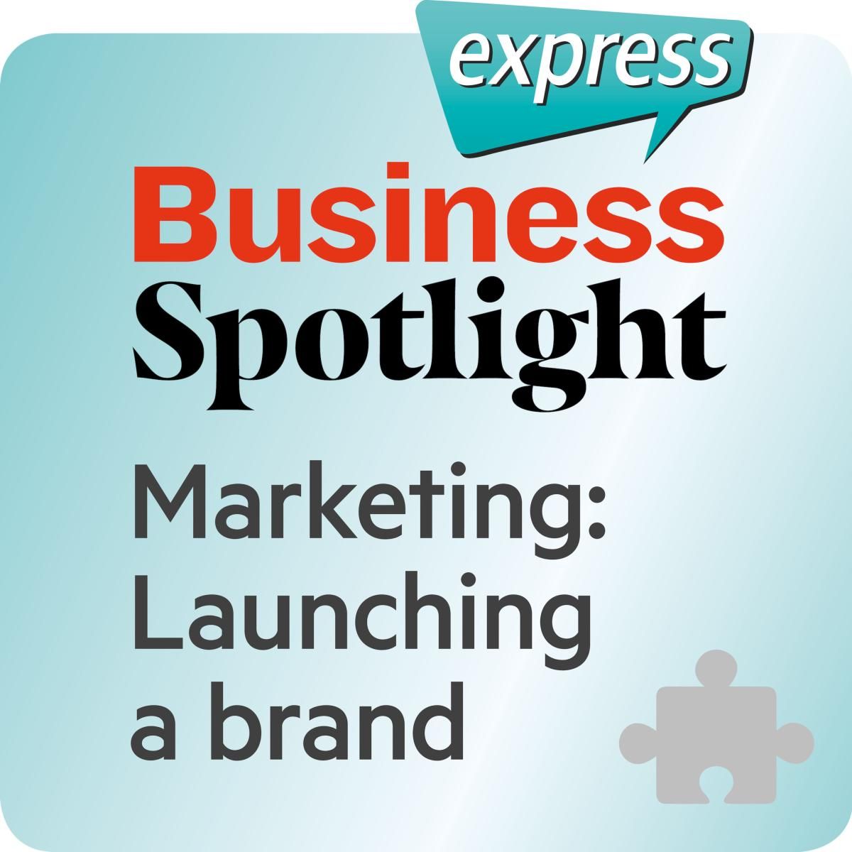 Business Spotlight express - Marketing: Launching a brand