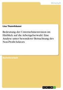 Bedeutung der Unternehmensvision im Hinblick auf die Arbeitgeberwahl. Eine Analyse unter besonderer Betrachtung des Non-Profit-Sektors