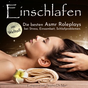 Einschlafen im Weltall. Die besten Asmr Roleplays bei Stress, Einsamkeit, Schlafproblemen. Entspannt mit "Sophia De Mar"