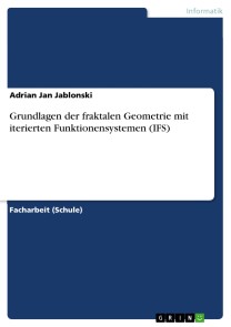 Grundlagen der fraktalen Geometrie mit iterierten Funktionensystemen (IFS)