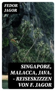 Singapore, Malacca, Java. - Reiseskizzen von F. Jagor