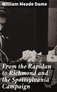 From the Rapidan to Richmond and the Spottsylvania Campaign