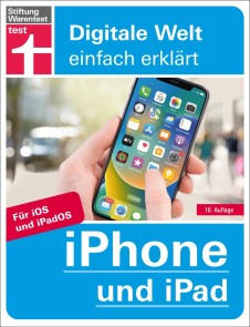 iPhone und iPad - Alle Einstellungen & Funktionen - Mit Schritt-für-Schritt-Anleitungen für alle Innovationen und Tricks