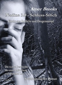 Nadine - 3.0 Schluss-Strich - Flucht aus Rotlich und Drogensumpf - Die wahre Geschichte des ersten Mädchens vom Bahnhof Zoo - Autobiografischer Roman