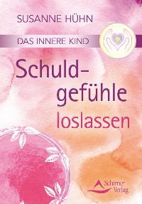 Das innere Kind- Schuldgefühle loslassen