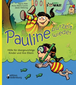 Pauline purzelt wieder - Hilfe für übergewichtige Kinder und ihre Eltern