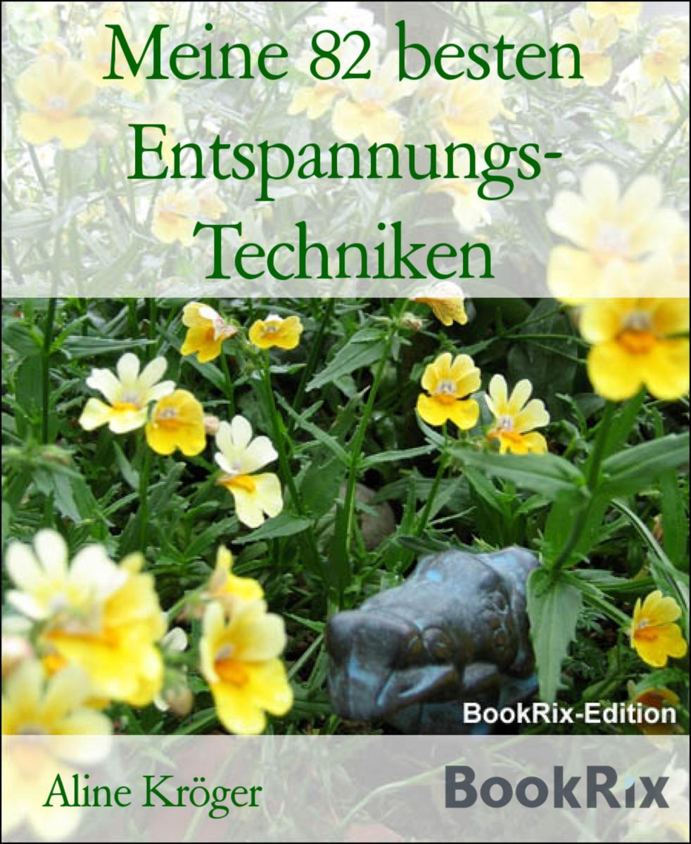 Meine 82 besten Entspannungs- Techniken