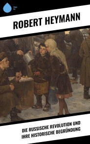 Die russische Revolution und ihre historische Begründung